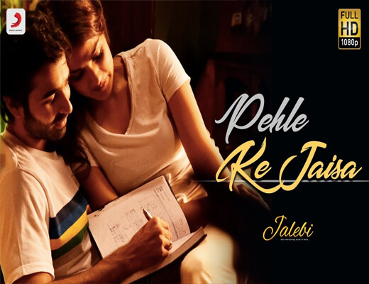 Pehle-Ke-Jaisa---Jalebi-–-Lyrics-In-Hindi