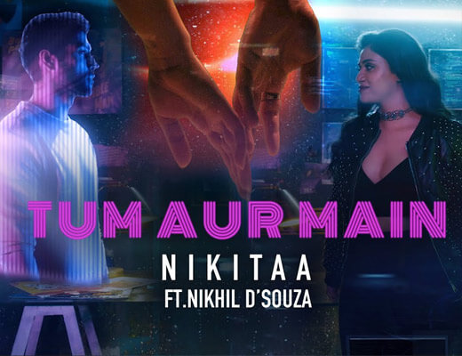 Tum Aur Main Lyrics – Nikitaa, Nikhil D’souza