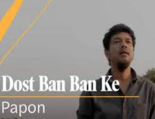 Dost Ban Ban Ke Lyrics – Papon