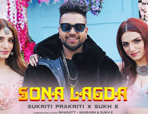 Sona Lagda Lyrics – Sukh-E, Sukriti Kakar, Prakriti Kakar