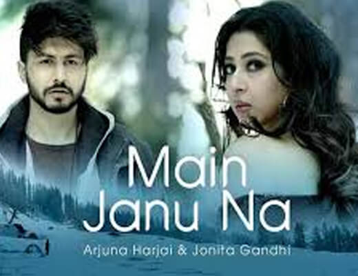 Main Janu Na Lyrics – Arjun Harjai, Jonita Gandhi