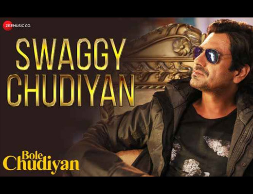Swaggy Chudiyan Lyrics – Nawazuddin Siddiqui