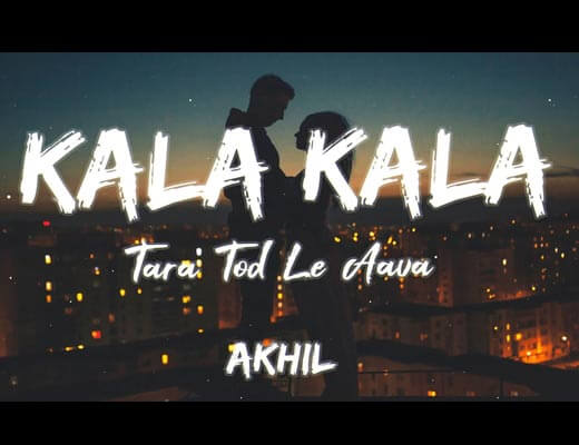 Kalla Kalla Tara Tod Le Aava Lyrics – Akhil