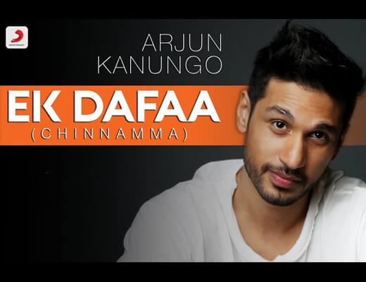 Ek Dafaa (Chinnamma) Lyrics – Arjun Kanungo -