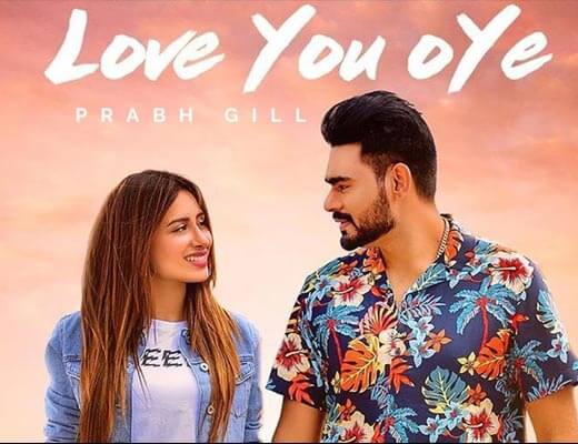 Love You Oye Lyrics – Prabh Gill, Sweetaj Brar
