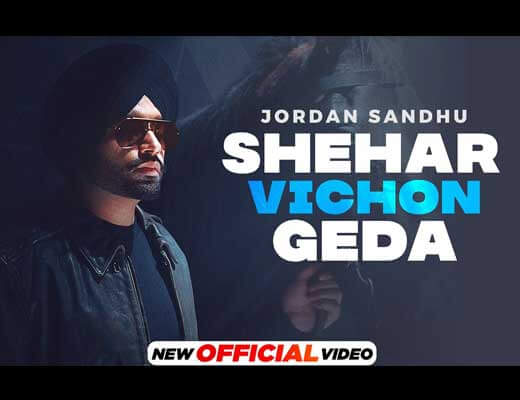 Shehar Vichon Geda Lyrics – Jordan Sandhu