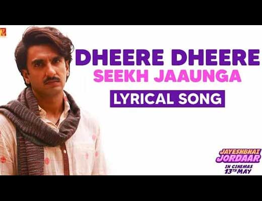 Dheere Dheere Seekh Jaaunga Lyrics – Jayeshbhai Jordaar