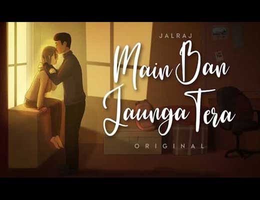 Main Ban Jaunga Tera Lyrics – JalRaj