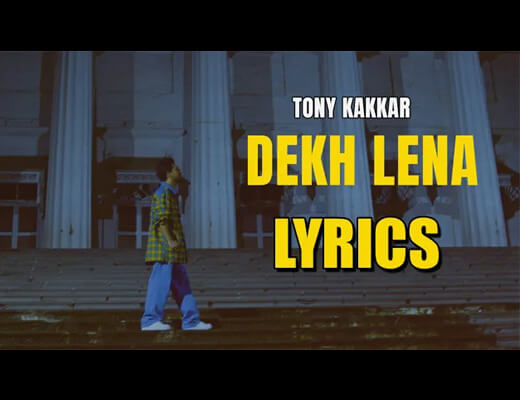 Dekh Lena Lyrics – Tony Kakkar
