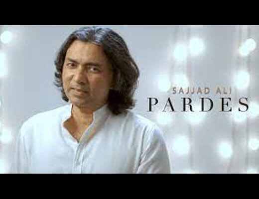 Pardes Lyrics – Sajjad Ali