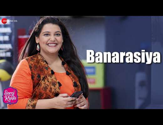 Banarasiya Lyrics – Saroj Ka Rishta