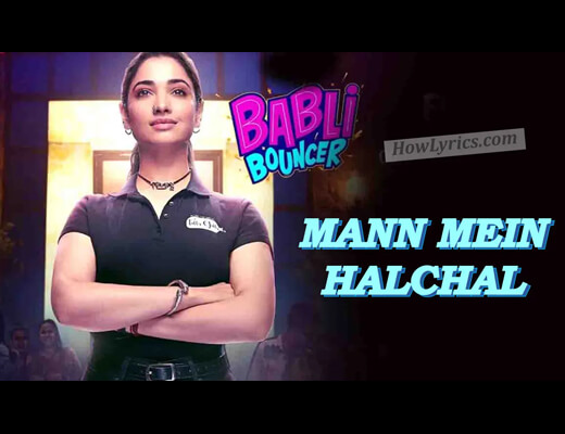 Mann Mein Halchal Lyrics – Babli Bouncer
