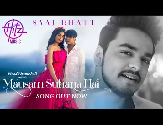 Mausam Suhana Hai Lyrics – Saaj Bhatt