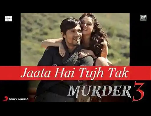 Jaata Hai Tujh Tak Lyrics – Murder 3