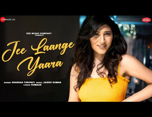 Jee Laange Yaara Lyrics - Shashaa Tirupati