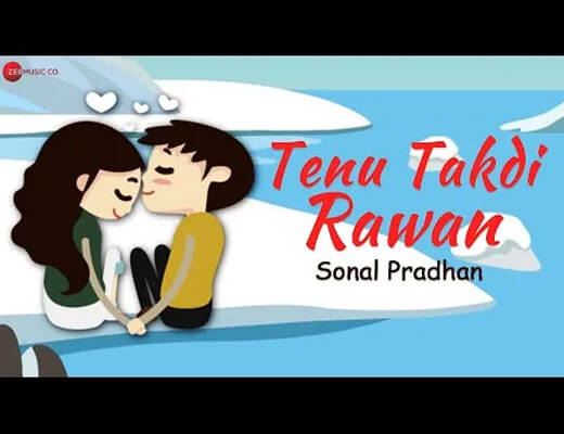 Tenu Takdi Rawan Lyrics – Sonal Pradhan