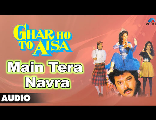 Main Teri Navri Lyrics - Ghar Ho To Aisa