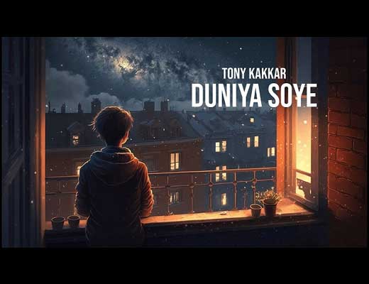 Duniya Soye Lyrics – Tony Kakkar