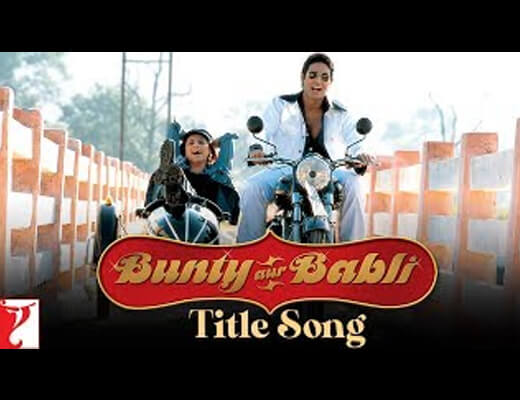 Bunty Aur Babli Title Lyrics