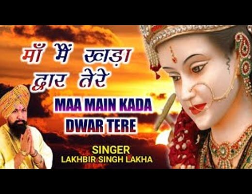 Maa Main Khada Dware Pe Lyrics - Lakhbir Singh Lakkha