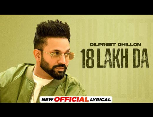 18 Lakh Da Lyrics – Dilpreet Dhillon