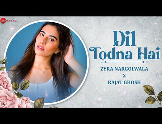 Dil Todna Hai Lyrics – Zyra Nargolwala