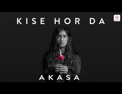 Kise Hor Da Lyrics – Akasa Singh