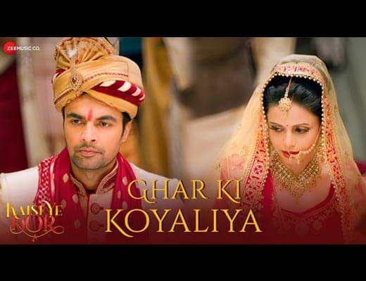 Ghar Ki Koyaliya Lyrics – Kaisi Ye Dor