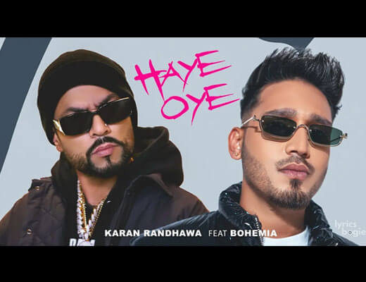 Haye Oye Lyrics – Karan Randhawa