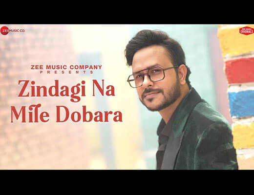 Zindagi Na Mile Dobara Lyrics – Rohit Dubey